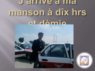 J’arrive à mamanson à dîx hrs et dèmie