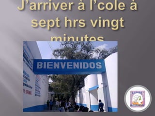 J’arriver à l’cole à sept hrs vingt minutes