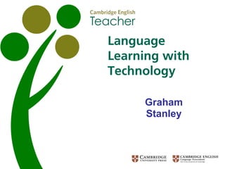 Graham
Stanley
Language
Learning with
Technology
 