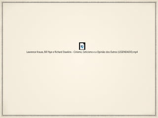 Lawrence Krauss, Bill Nye e Richard Dawkins - Cinismo, Ceticismo e a Opinião dos Outros (LEGENDADO).mp4

 