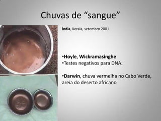 Chuvas de “sangue”Índia, Kerala, setembro 2001Hoyle, Wickramasinghe