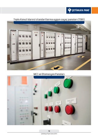 13
Çetinkaya Fiyat Listesi 2014
Toplu Konut idaresi standartlarına uygun sayaç panoları (TOKi)
MCC ve Otomasyon Panoları
 