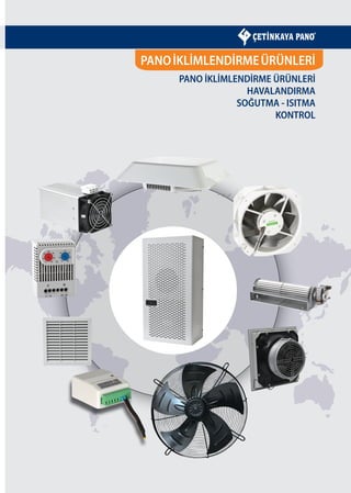 PANOİKLİMLENDİRMEÜRÜNLERİ
PANO İKLİMLENDİRME ÜRÜNLERİ
HAVALANDIRMA
SOĞUTMA - ISITMA
KONTROL
 