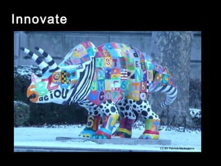 Innovate




           CC-BY Patrick McAndrew
 