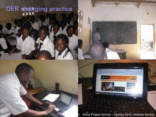 OER changing practice




                        Aisha Project School – Zambia 2010. Andreia Santos
 