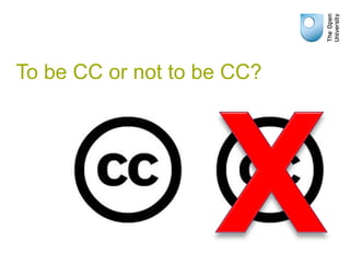 To be CC or not to be CC?
 
