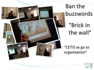 Ban the
            buzzwords
              “Brick in
              the wall”

            “CETIS as go to
            organisation”


olnet.org
 