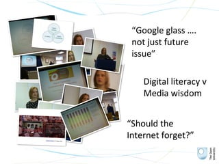 “Google glass ….
             not just future
             issue”

                Digital literacy v
                Media wisdom


            “Should the
            Internet forget?”

olnet.org
 
