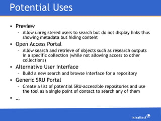 Potential Uses <ul><li>Preview </li></ul><ul><ul><li>Allow unregistered users to search but do not display links thus show...