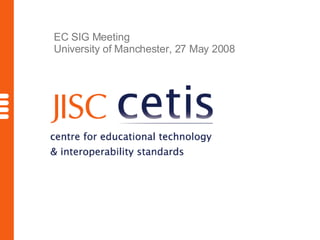 EC SIG Meeting University of Manchester, 27 May 2008 