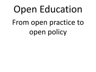 Open Education
From open practice to
open policy
 