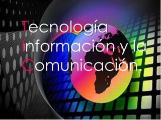 TecnologíaInformación y la Comunicación. 