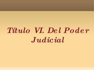 Título VI. Del Poder Judicial