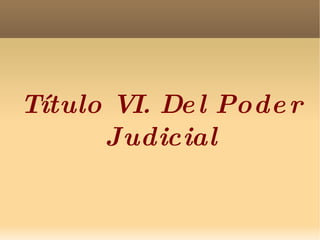 Título VI. Del Poder Judicial 