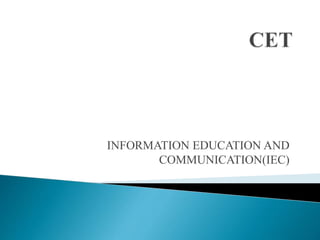 INFORMATION EDUCATION AND
COMMUNICATION(IEC)
 
