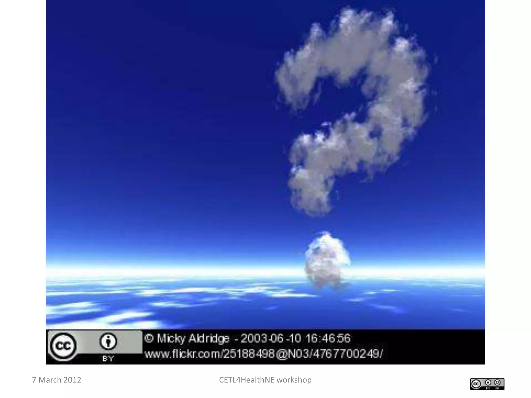 7 March 2012   CETL4HealthNE workshop
 