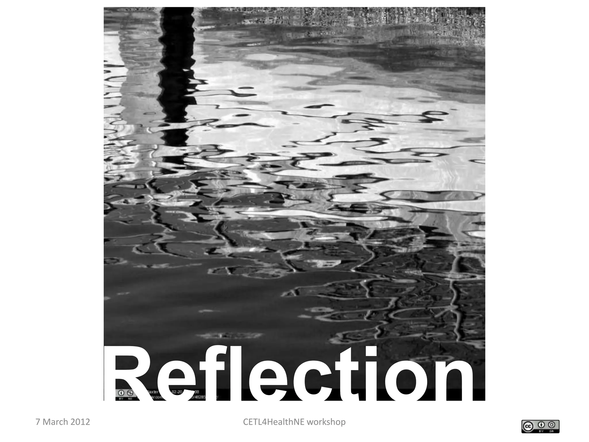 7 March 2012
               Reflection
                  CETL4HealthNE workshop
 