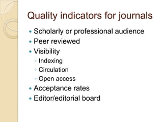 Quality indicators for journalsScholarly or professional audiencePeer reviewedVisibilityIndexingCirculationOpen accessAcceptance ratesEditor/editorial board