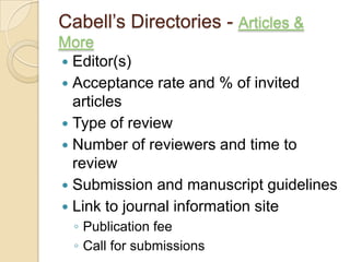 Cabell’s Directories - Articles & MoreEditor(s)Acceptance rate and % of invited articlesType of reviewNumber of reviewers and time to reviewSubmission and manuscript guidelinesLink to journal information sitePublication feeCall for submissions