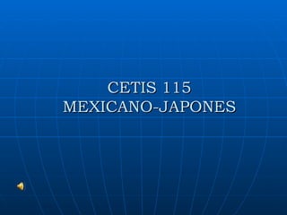 CETIS 115 MEXICANO-JAPONES 