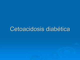 Cetoacidosis diabética
 