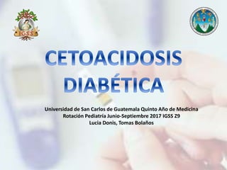 Universidad de San Carlos de Guatemala Quinto Año de Medicina
Rotación Pediatría Junio-Septiembre 2017 IGSS Z9
Lucia Donis, Tomas Bolaños
 