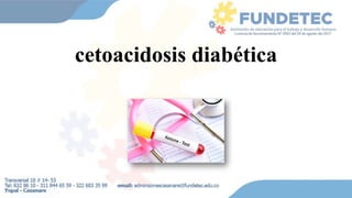 cetoacidosis diabética
 