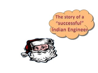 The story of a “successful”Indian Engineer 
