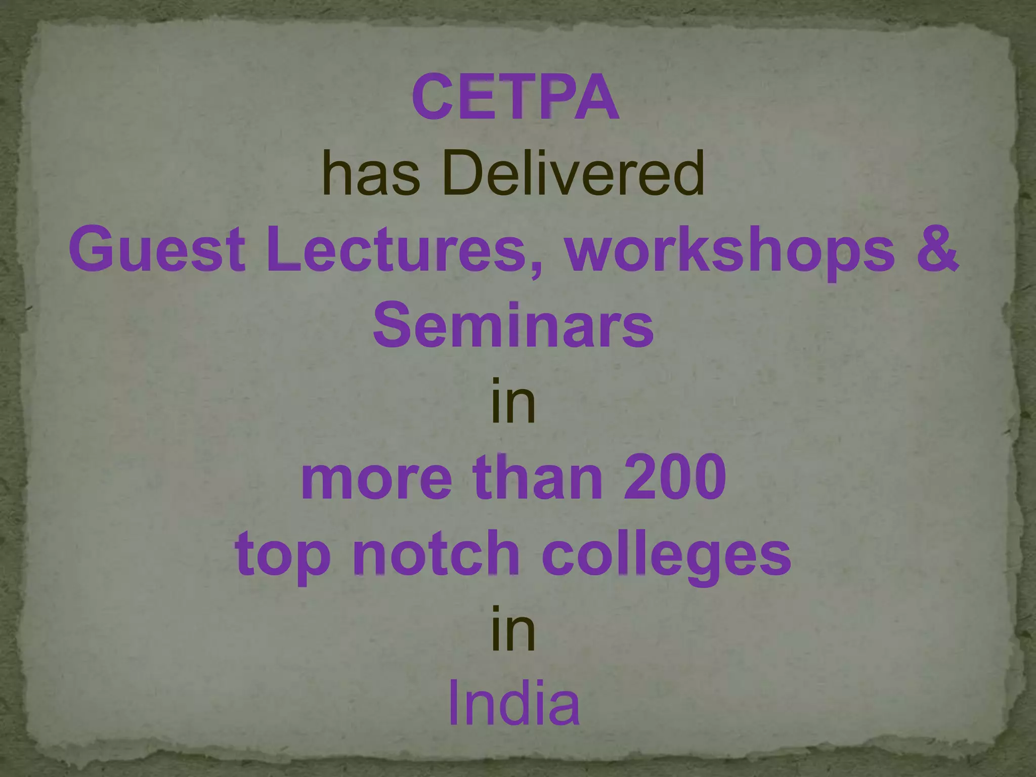 CETPA
has Delivered
Guest Lectures, workshops &
Seminars
in
more than 200
top notch colleges
in
India
 