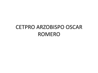 CETPRO ARZOBISPO OSCAR ROMERO 
