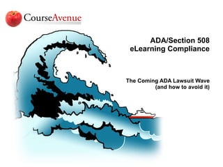 ADA/Section 508 eLearning Compliance   The Coming ADA Lawsuit Wave (and how to avoid it) 