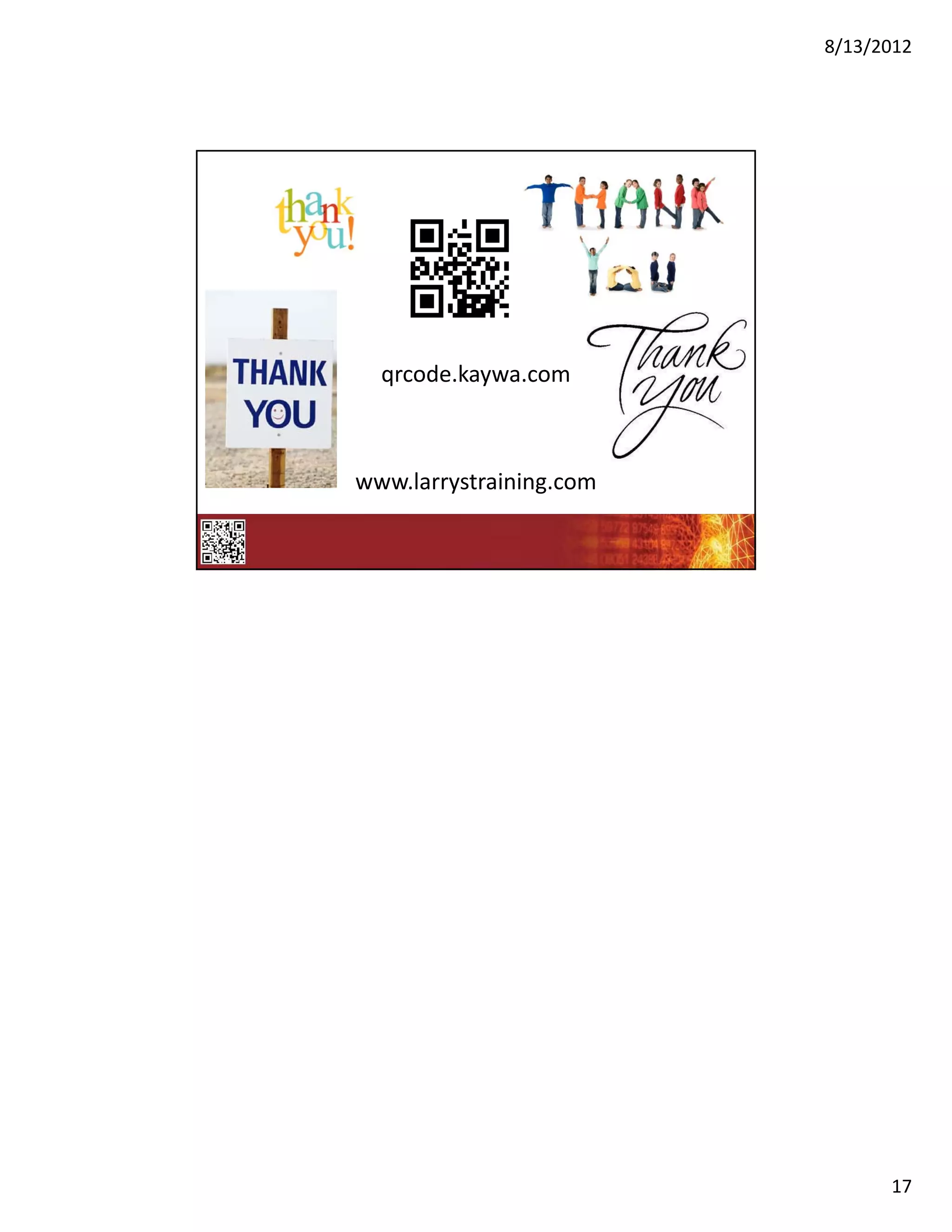 8/13/2012




  qrcode.kaywa.com



www.larrystraining.com




                               17
 