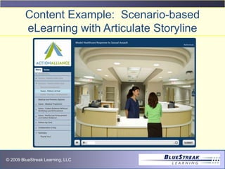 © 2009 BlueStreak Learning, LLC
Content Example: Scenario-based
eLearning with Articulate Storyline
 