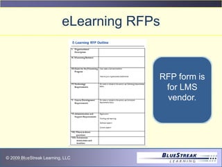 © 2009 BlueStreak Learning, LLC
eLearning RFPs
8/15/2014
RFP form is
for LMS
vendor.
 