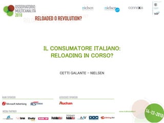 IL CONSUMATORE ITALIANO:
   RELOADING IN CORSO?

     CETTI GALANTE - NIELSEN
 