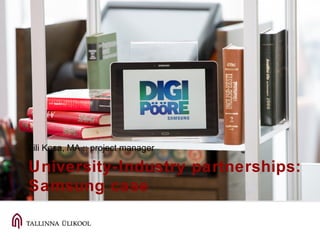 University-Industry partnerships:
Samsung case
Lili Kesa, MA :: project manager
 