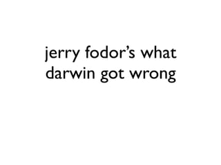 jerry fodor’s what
darwin got wrong
 