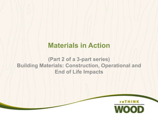When an architect specifies a building
material, that choice casts a long shadow.
While most of the environmental effects
from materials occur during the extraction
and production phases, they continue to
influence a structures environmental
footprint long afterwards, throughout the
operations phase and beyond.
Materials
in Action
Building Materials:
Construction,
Operational and End of
Life Impacts
(Part 2 of a 3-part series)
PhotobyNicLehoux,courtesyofBingThomArchitect
 