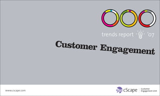 trends report  ’07
                 Customer Eng
                             agement



www.cscape.com
 