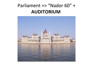 Parliament => “Nador 60” + AUDITORIUM