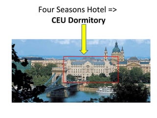 Four Seasons Hotel => CEU Dormitory