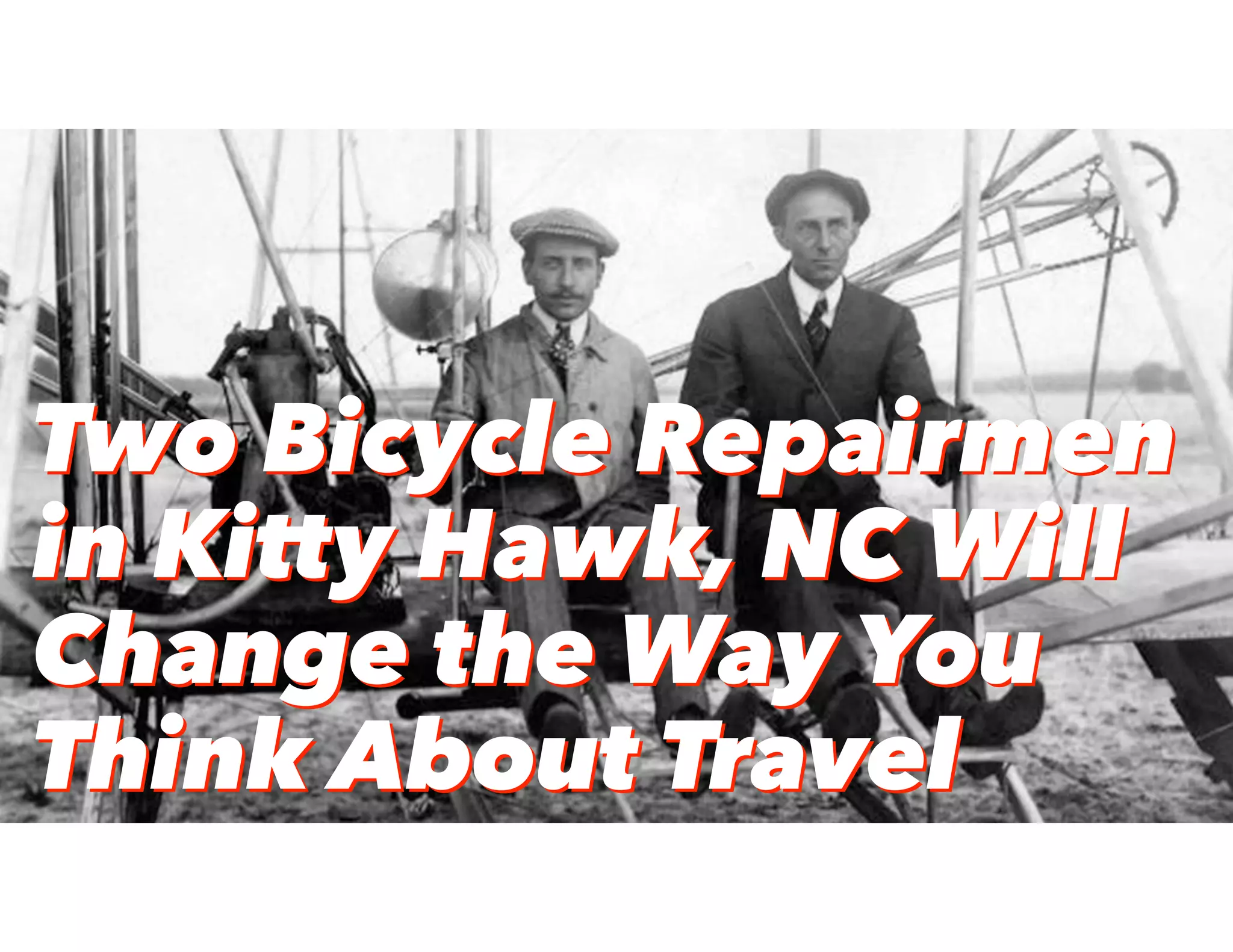 Two Bicycle Repairmen
in Kitty Hawk, NC Will
Change the Way You
Think About Travel
Two Bicycle Repairmen
in Kitty Hawk, NC Will
Change the Way You
Think About Travel
 