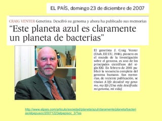 http://www.elpais.com/articulo/sociedad/planeta/azul/claramente/planeta/bacteri
as/elpepusoc/20071223elpepisoc_3/Tes
 