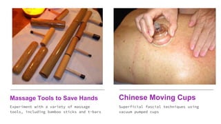 Massage Tools to Save Hands
Experiment with a variety of massage
tools, including bamboo sticks and t-bars
Chinese Moving ...