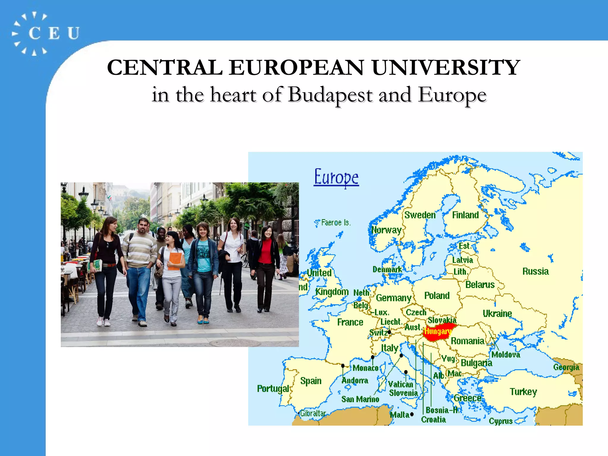 CENTRAL EUROPEAN UNIVERSITY   in the heart of Budapest and Europe 