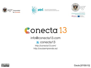 info@conecta13.com
conecta13
http://conecta13.com/
http://ceutaemprende.es/
Ceuta [07/05/13]
 