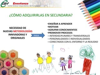 ¿CÓMO ADQUIRIRLAS EN SECUNDARIA?ENSEÑAR A APRENDER
