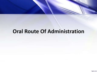 Oral Route Of Administration
 