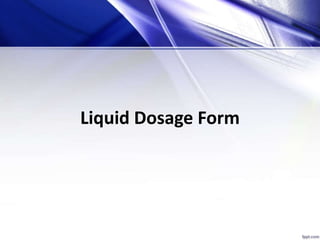 Liquid Dosage Form
 