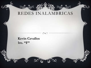REDES INALAMBRICAS

Kevin Cevallos
1ro. “F”

 